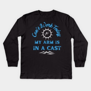 Can't Work Today My Arm Is In a Cast - Gift For Fish Fishing Lovers, Fisherman Kids Long Sleeve T-Shirt